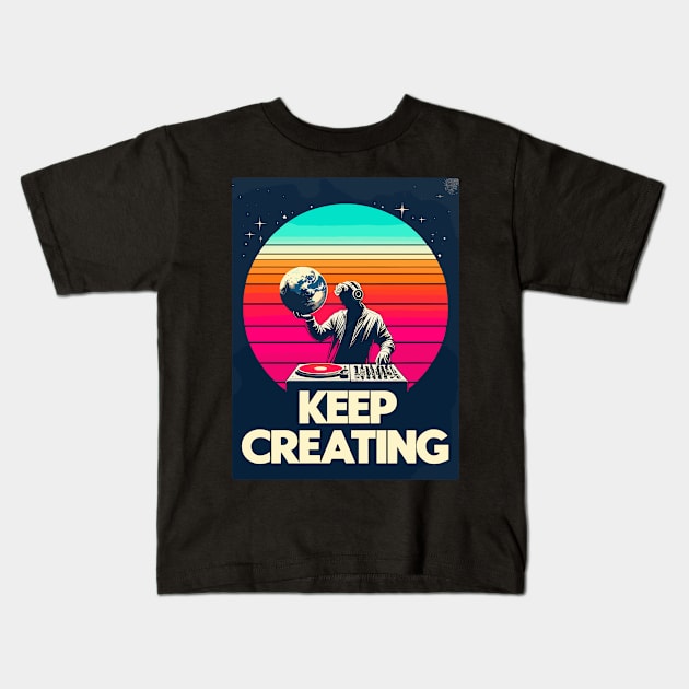 Dj Keep Creating Kids T-Shirt by TomFrontierArt